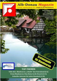 Alb-Donau  Magazin kostenlos - September/Oktober 2013 -  Ausgabe fr die Stadt Blaubeuren Tolle Idee: Blaubeuren schiebt den Feierabend (S.6) Urmu Blaubeuren: Eine Reise in die Eiszeit (S.12) Schnelles Internet fr jeden Haushalt (S.18) TOP-THEMEN Jetzt 23.000 Exemplare ber vier Magazine inkl. Verteilung an die  Haushalte in  Ehingen,  Blaubeuren und Erbach sowie   ausgelegt an ber  900 Lesestellen Erstausgabe fr Blaubeuren